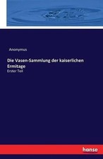 Die Vasen-Sammlung der kaiserlichen Ermitage: Erster Teil by Anonymus (German) P