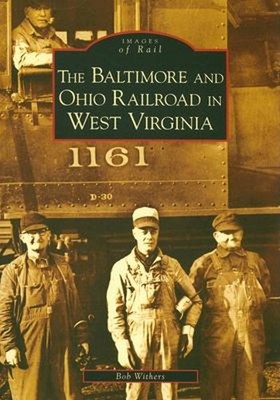 The Baltimore and Ohio Railroad in West Virginia Perfect Bob With