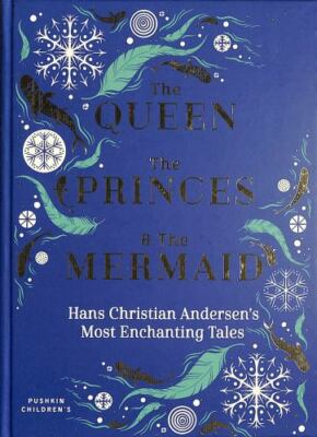Queen, The Princes & The Mermaid : Hans Christian Andersen s Most Enchanting ...