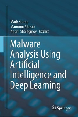 Malware Analysis Using Artificial Intelligence and Deep Learning Mark Stamp