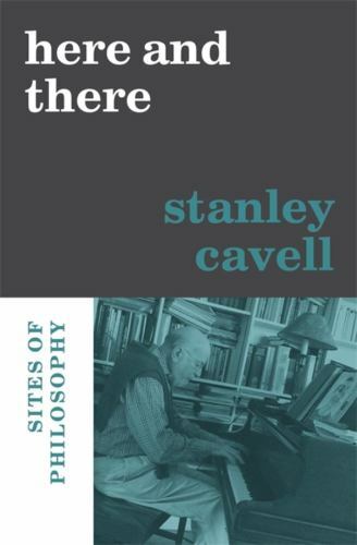 Here and There : Sites of Philosophy by Stanley Cavell (2022, Hardcover)