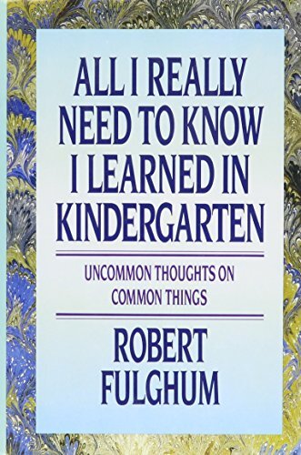All I Really Need to Know I Learned..., Fulghum, Robert