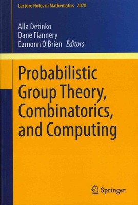 Probabilistic Group Theory, Combinatorics, and Computing : Lectures from the ...