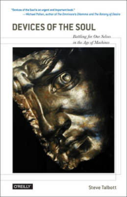 Devices of the Soul: Battling for Our Selves in an Age of Machines - GOOD