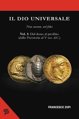 Il dio universale. Non aurum, sed fides. Volume 1: Dal dono al profitto (dalla P