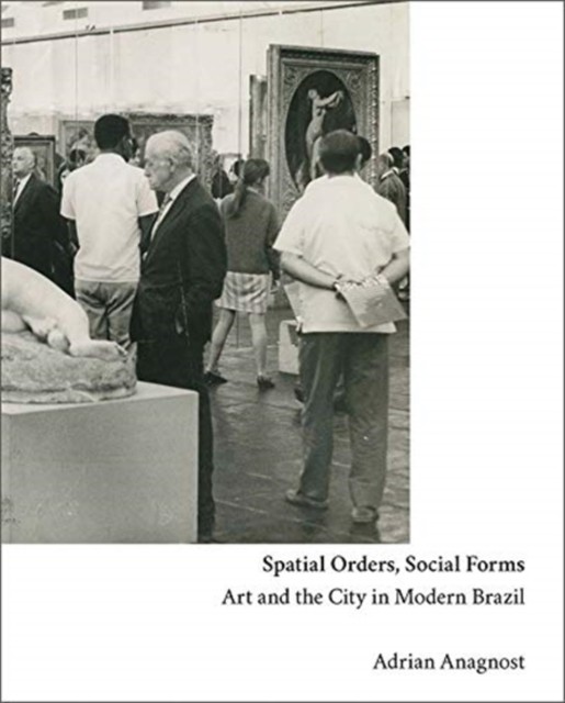 Spatial Orders Social Forms by Adrian Anagnost HARDBACK 9780300254013
