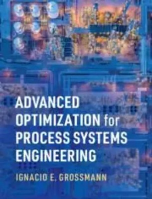 Advanced Optimization for Process Systems Engineering | Ignacio E. Grossmann