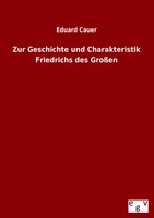 Eduard Cauer | Zur Geschichte Und Charakteristik Friedrichs Des GroßEn | Buch
