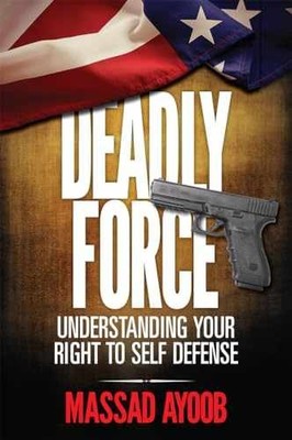 Deadly Force: Understanding Your Right - Paperback, by Massad Ayoob - Very Good