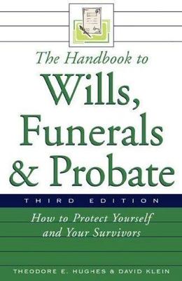 The Handbook to Wills, Funerals, and Probate: How to Protect Yourself and Yo...