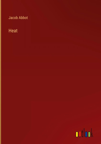 Jacob Abbot | Heat | Buch | Englisch (2022) | Gebunden | Outlook Verlag-image