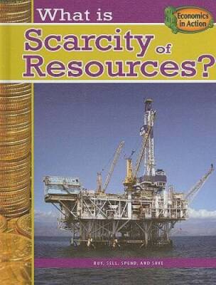 What Is Scarcity of Resources (Economics in Action) - Library Binding - GOOD