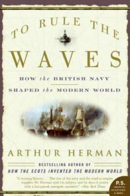 To Rule the Waves: How the British Navy Shaped the Modern World - GOOD