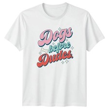 Image of Dogs Before Dudes Womens T-Shirt Dog Owner Pet Humor Birthday Gift For Her