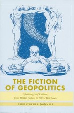 The Fiction of Geopolitics: Afterimages of Culture, from Wilkie Collins to Alfre