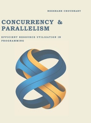 Concurrency & Parallelism: Efficient Resource Utilization in Programming by Rees