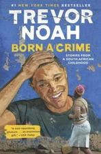 Born a Crime: Stories from a South African Childhood - Hardcover - GOOD