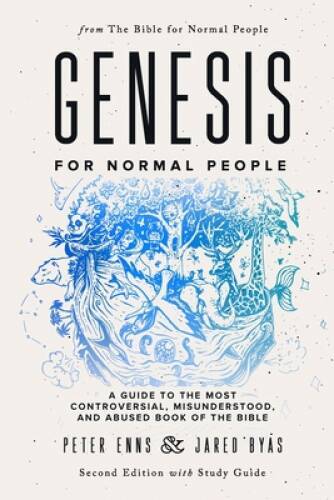 Genesis for Normal People: A Guide to the Most Controversial and Misunderstood Book of the Bible - Simplified & Insightful
