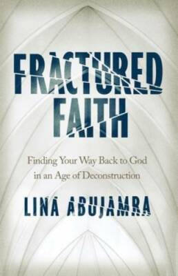 Fractured Faith: Finding Your Way Back to God in an Age of Deconstruction - GOOD