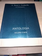 BUCCI DUDREVILLE E IL NOVECENTO-ANTOLOGIA GALLERIA D'ARTE