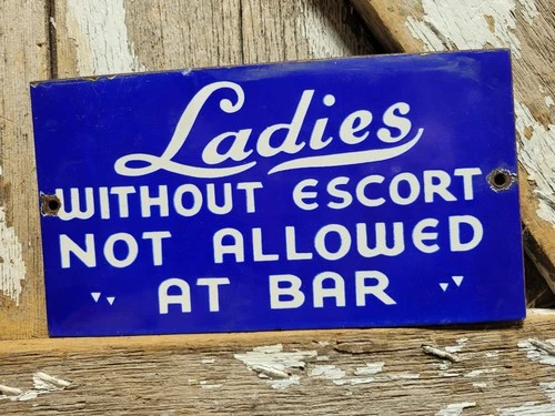 VINTAGE LADIES WITHOUT ESCORT NOT ALLOWED AT BAR PORCELAIN SIGN OLD RESTAURANT