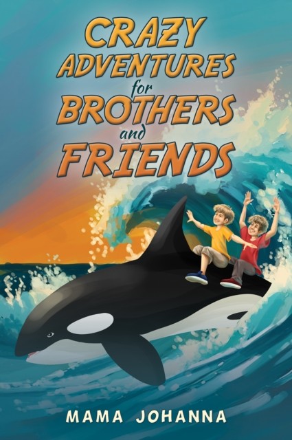 Crazy Adventures for Brothers and Friends by Mama Johanna PAPERBACK
