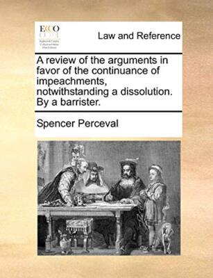 A review of the arguments in favor of the continuance of impeachments, notwit-,
