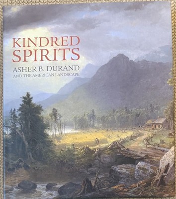 Kindred Spirits: Asher B. Durand and the American Landscape, Ed, by L. S. Ferber