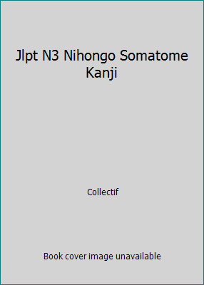 Jlpt N3 Nihongo Somatome Kanji by Collectif