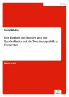 Der Einfluss Des Bundes Und Der BundesläNder Auf Die Tourismuspolitik In ÖSterre