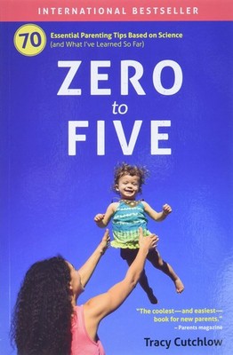 Zero to Five: 70 Essential Parenting Tips Based on Science - paperback Cutch...