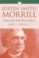 JUSTIN SMITH MORRILL FATHER OF THE LAND-GRANT COLLEGES By Cross Coy F. Ii & Coy