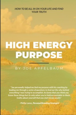 High Energy Purpose: How to be all in on your life and find your truth