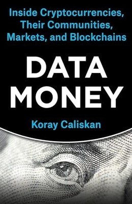DATA MONEY: INSIDE CRYPTOCURRENCIES, THE by Koray Caliskan Paperback Self Help