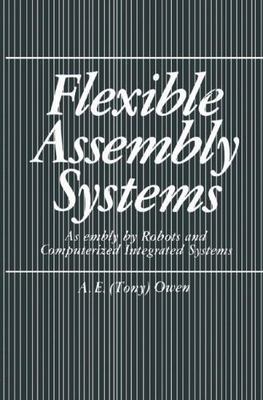 Flexible Assembly Systems: Assembly by Robots and Computerized Integrated Sy...
