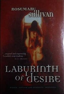 Labyrinth of Desire : Women, Passion, and Romantic Obsession Rose