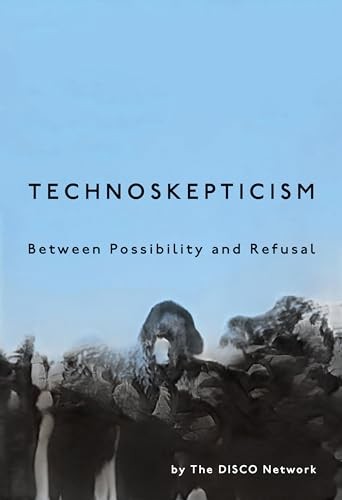 Technoskepticism: Between Possibility and Refusal by DISCO Network NEW - Image 5