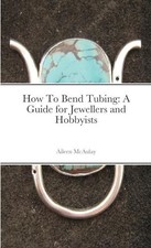 Aileen McAulay How To Bend Tubing (Paperback)...