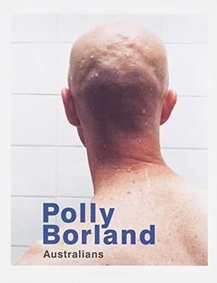 Polly Borland: Australians by Virginia Ginnane Paperback / softback Book The