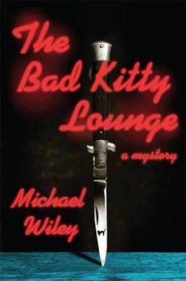 The Bad Kitty Lounge (Joe Kozmarski Series) - Hardcover By Wiley, Michael - GOOD