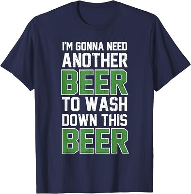 I'm Gonna Need Another Beer To Wash Down This Beer Unisex T-Shirt