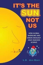 It's The Sun, Not Us: How Global Warbling and Green Ideology have Hijacked