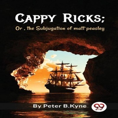 Cappy Ricks Or the Subjugation of matt peasley Peter B. Kyne Pape
