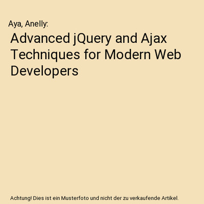 Advanced jQuery and Ajax Techniques for Modern Web Developers, Aya, Anelly