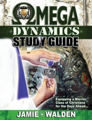 OMEGA DYNAMICS: STUDY GUIDE: EQUIPPING A WARRIOR CLASS OF CHRISTIANS FOR THE DAY