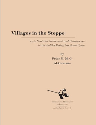 Villages in the Steppe: Late Neolithic Settlement and Subsistence in the Bali...
