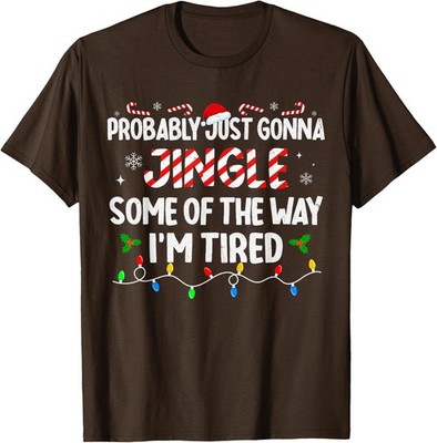 Probably Just Going To Jingle Some Of The Way Funny Unisex T-Shirt