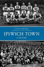 Ipswich Town A History by Susan Gardiner (English) Paperback Book