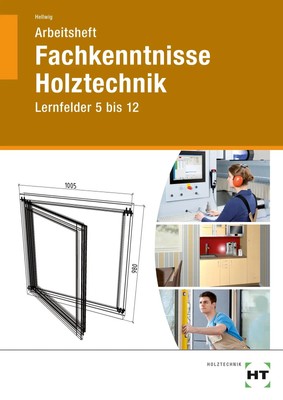 Arbeitsheft Fachkenntnisse Holztechnik | Lernfelder 5 bis 12 | Uwe Hellwig