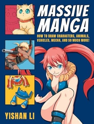 Massive Manga: How to Draw Characters, Animals, Vehicles, Mecha, and So Much Mo